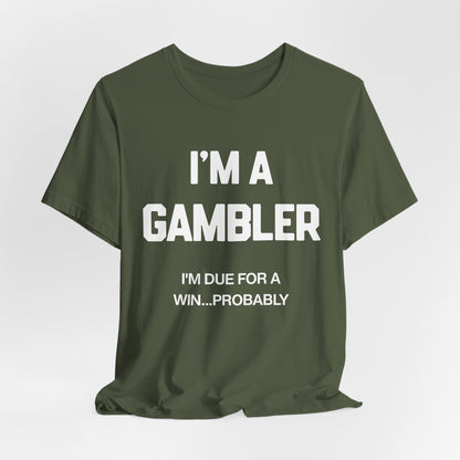 I'm a Gambler T-Shirt