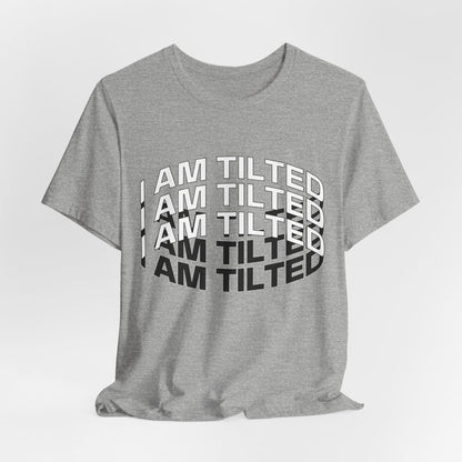 I Am Tilted T-Shirt