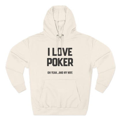 I Love Poker: Oh Yeah & My Wife — Premium 3-Panel Fleece Hoodie
