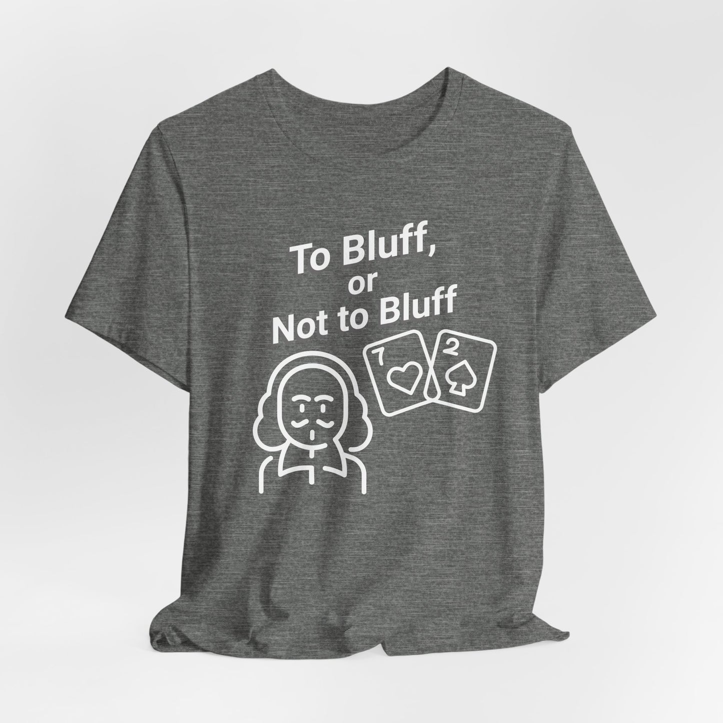 To Bluff, Or Not To Bluff T-Shirt