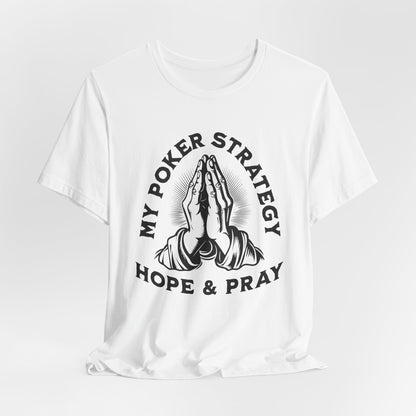 My Poker Strategy: Hope & Pray T-Shirt
