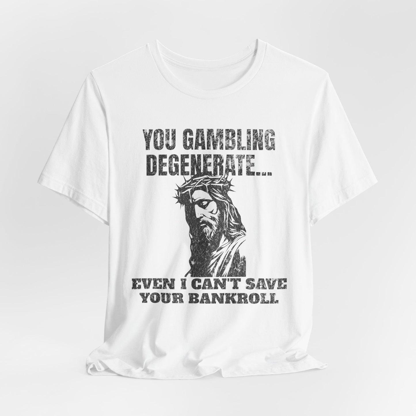 You Gambling Degenerate T-Shirt