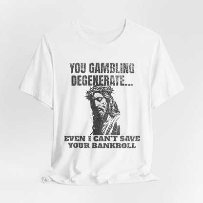 You Gambling Degenerate T-Shirt