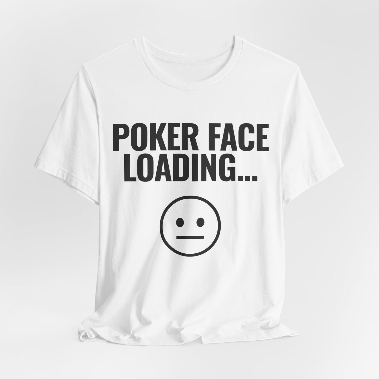 Poker Face Loading T-Shirt