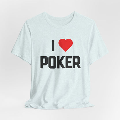 I Love Poker T-Shirt