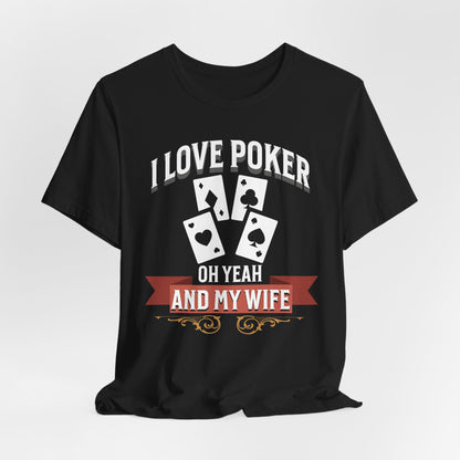 I Love Poker And My Wife T-Shirt