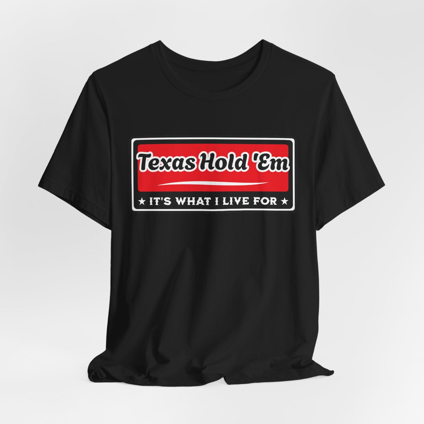 Texas Hold 'Em: It's What I Live For Poker T-Shirt