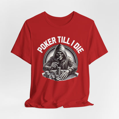 Poker Till I Die T-Shirt
