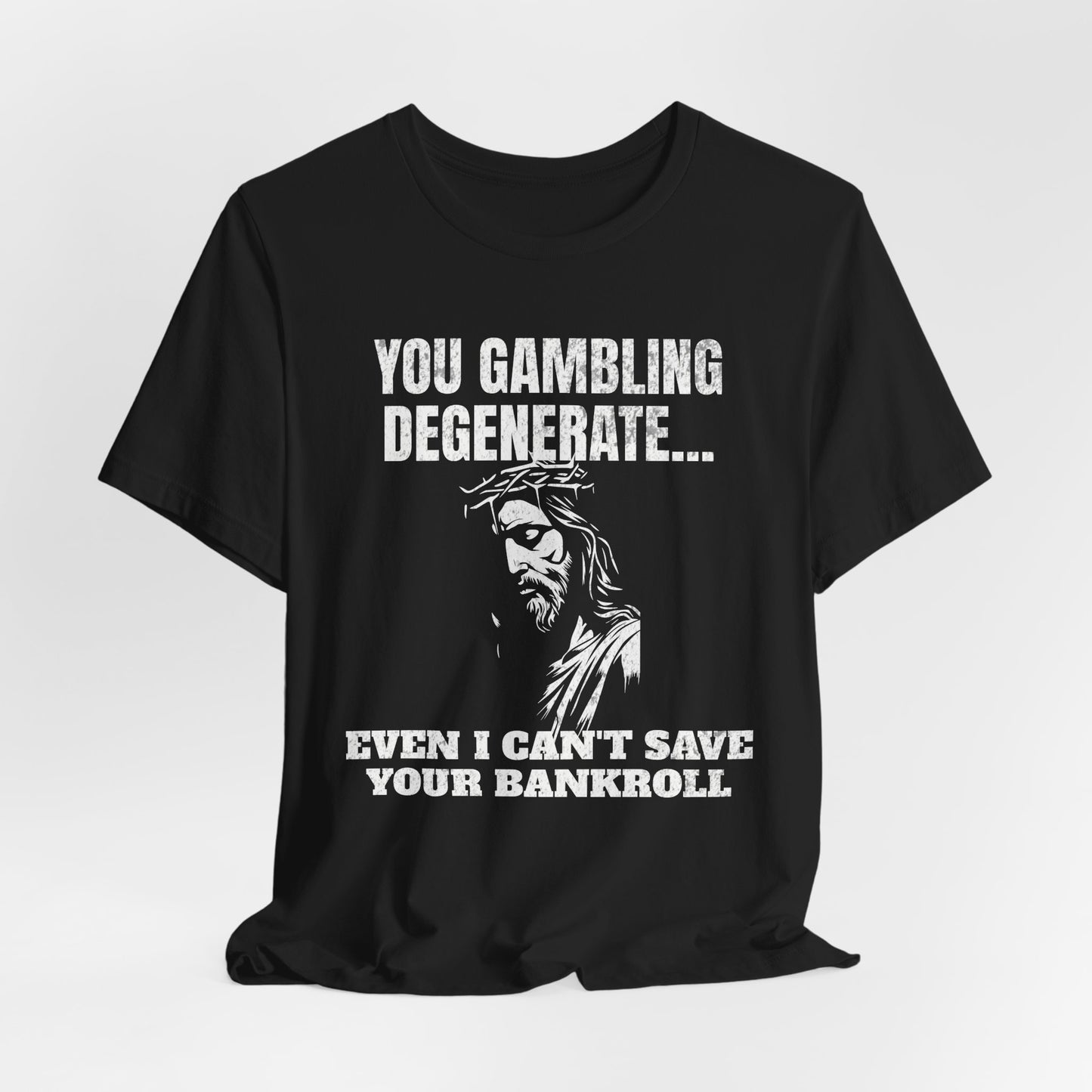 You Gambling Degenerate T-Shirt