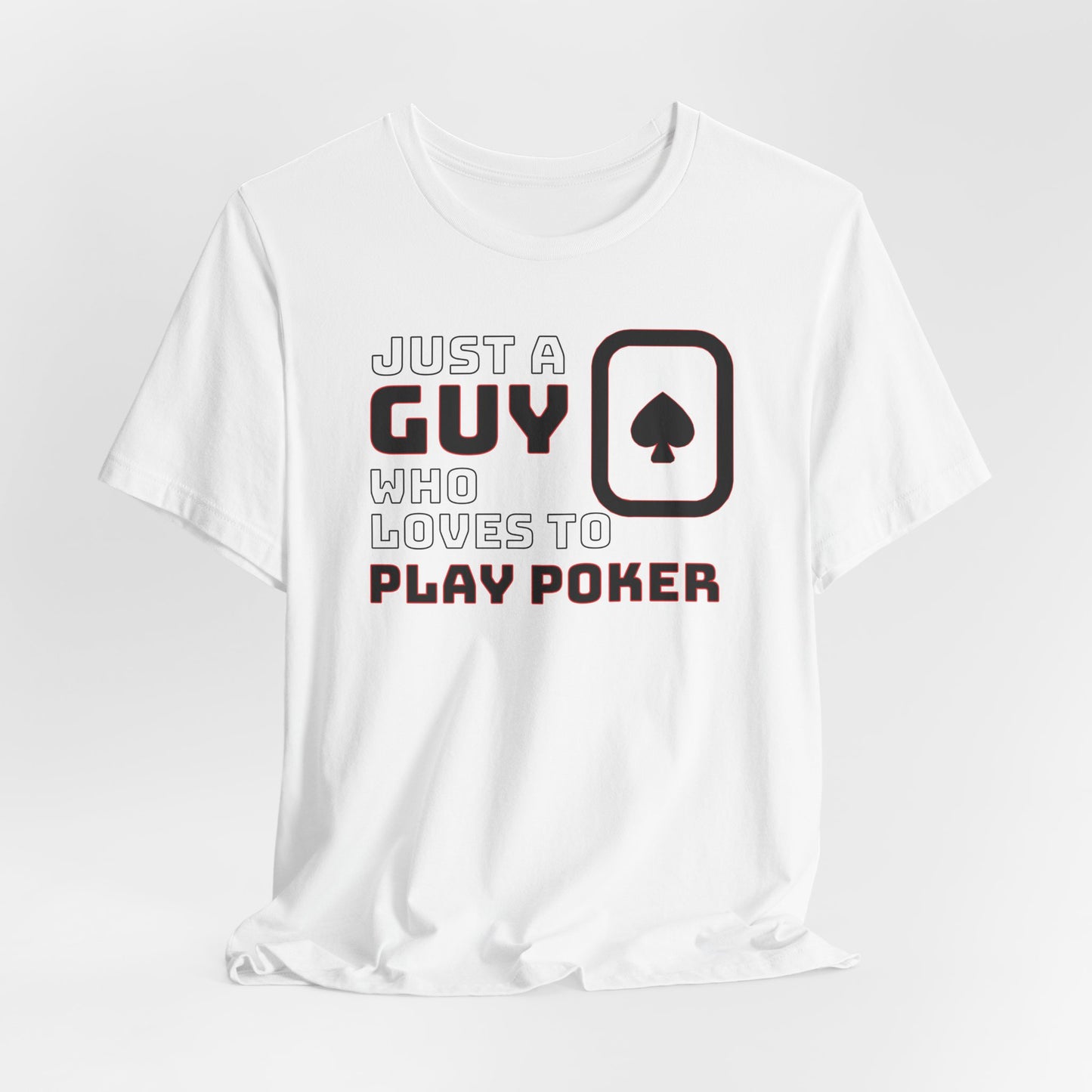Just A Guy That Loves To Play Poker T-Shirt