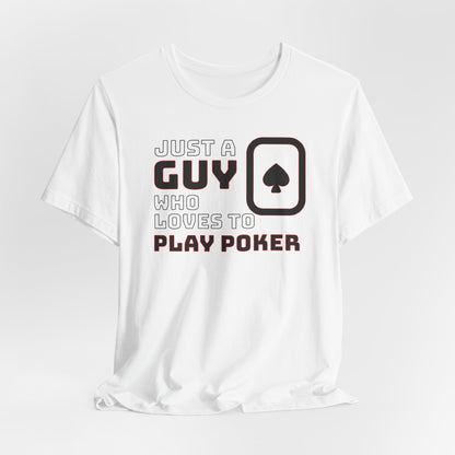 Just A Guy That Loves To Play Poker T-Shirt