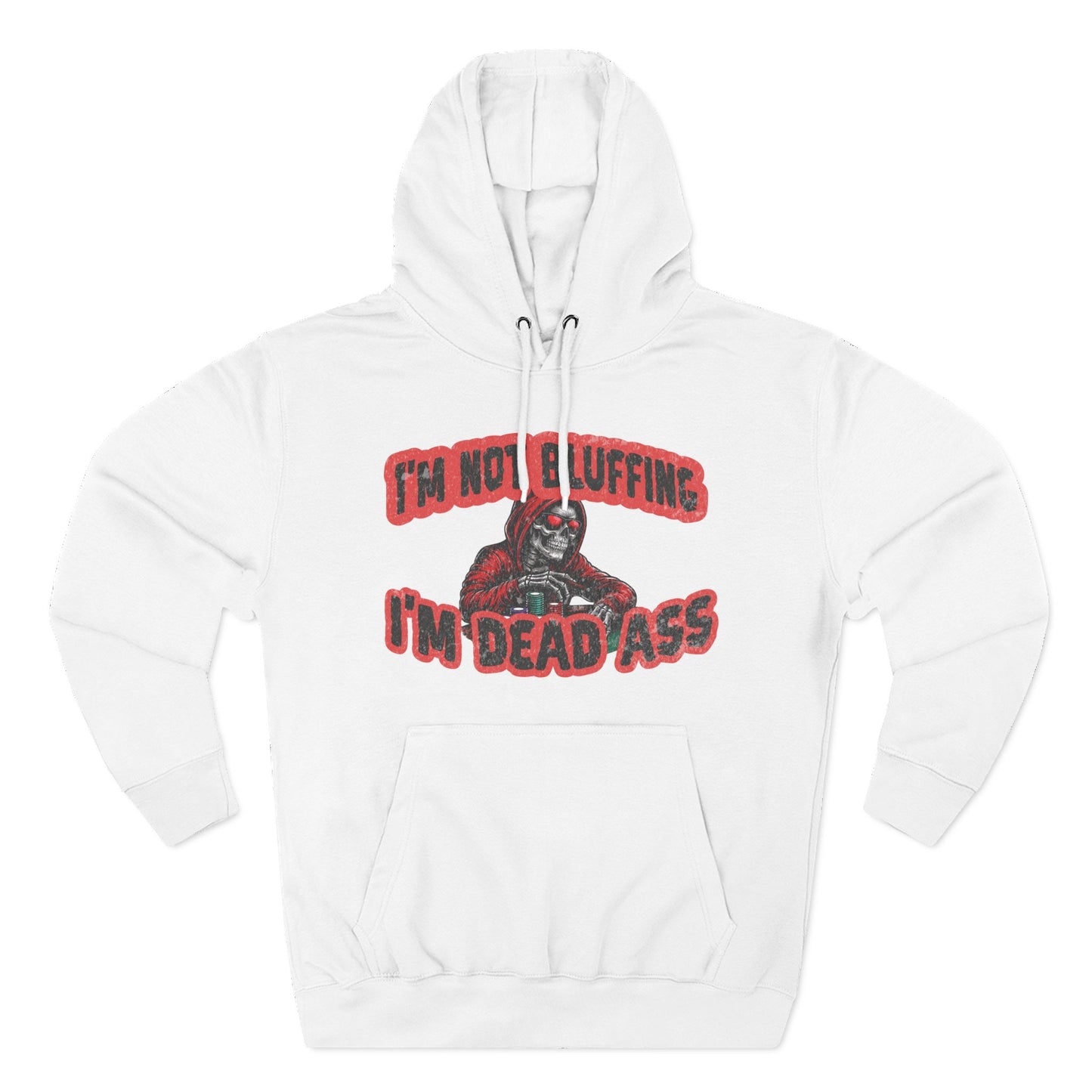I'm Not Bluffing: I'm Dead Ass — Premium 3-Panel Fleece Hoodie