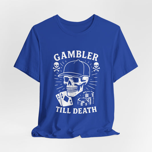 Gambler Till Death T-Shirt