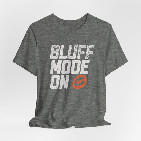 Bluff Mode On T-Shirt