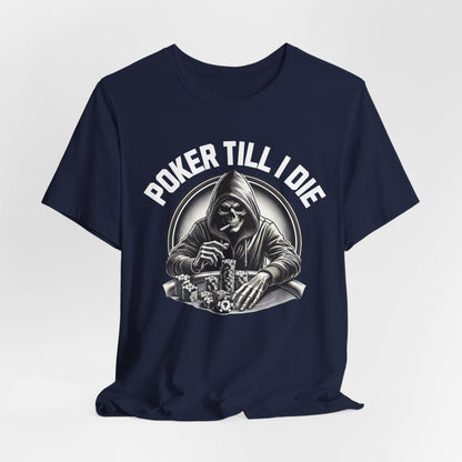 Poker Till I Die T-Shirt