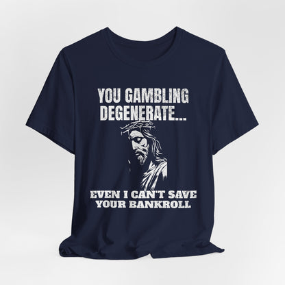 You Gambling Degenerate T-Shirt