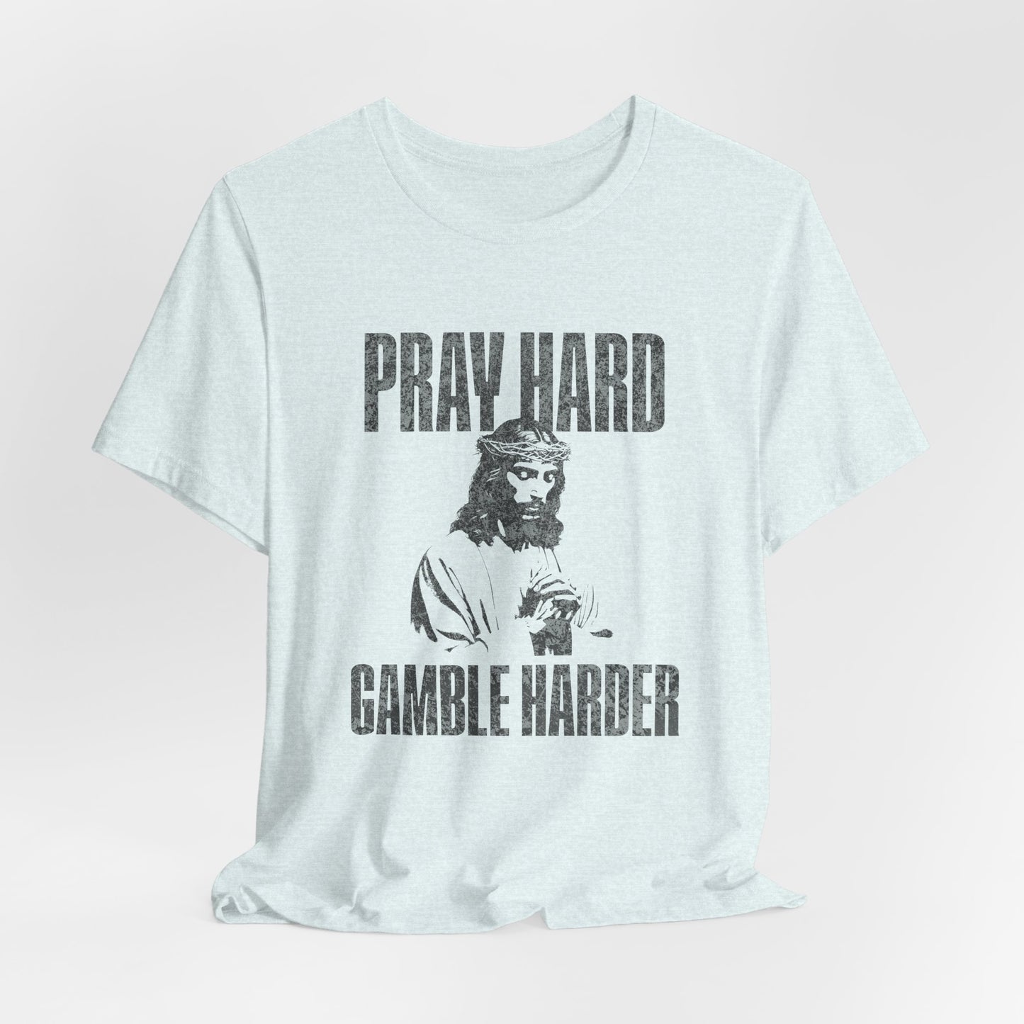 Pray Hard, Gamble Harder T-Shirt