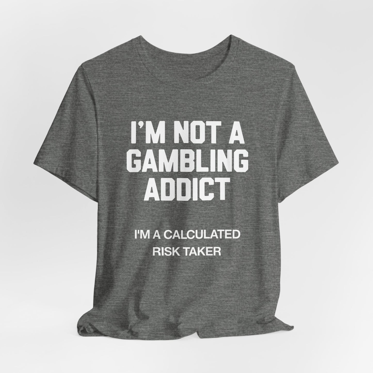 I'm Not a Gambling Addict T-Shirt
