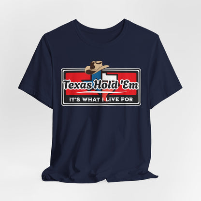 Texas Hold 'Em Its What I Live For T-Shirt