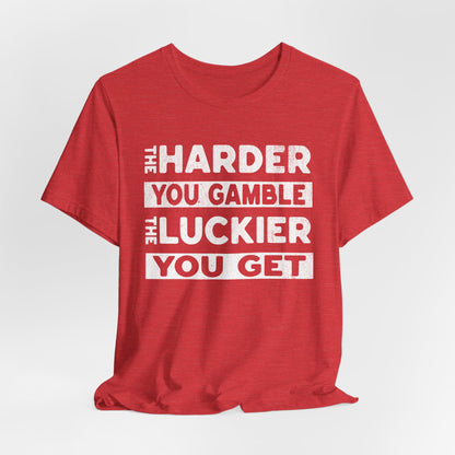 The Harder You Gamble T-Shirt