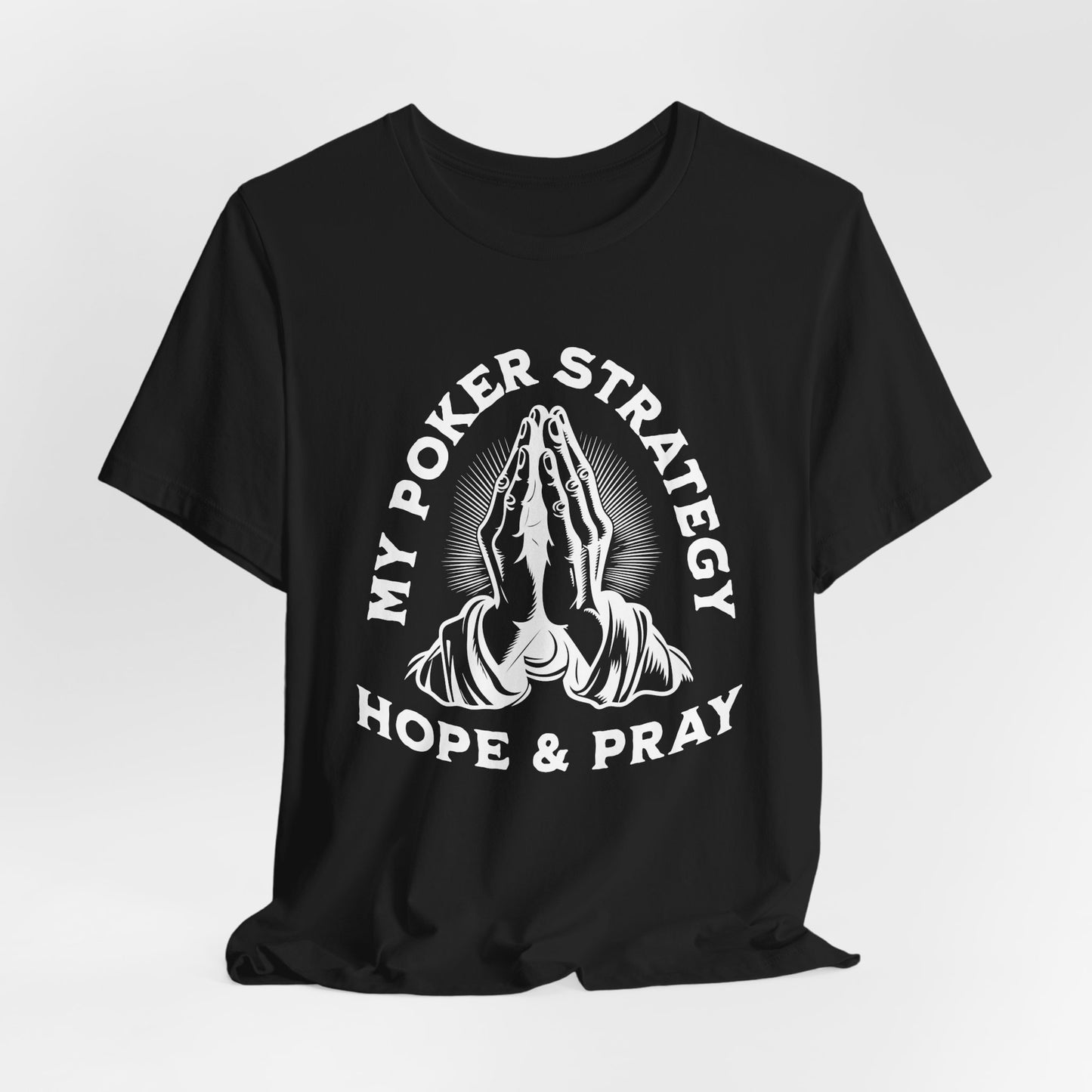 My Poker Strategy: Hope & Pray T-Shirt