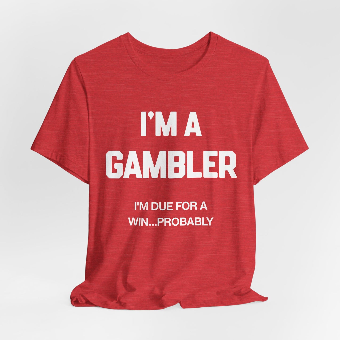 I'm a Gambler T-Shirt