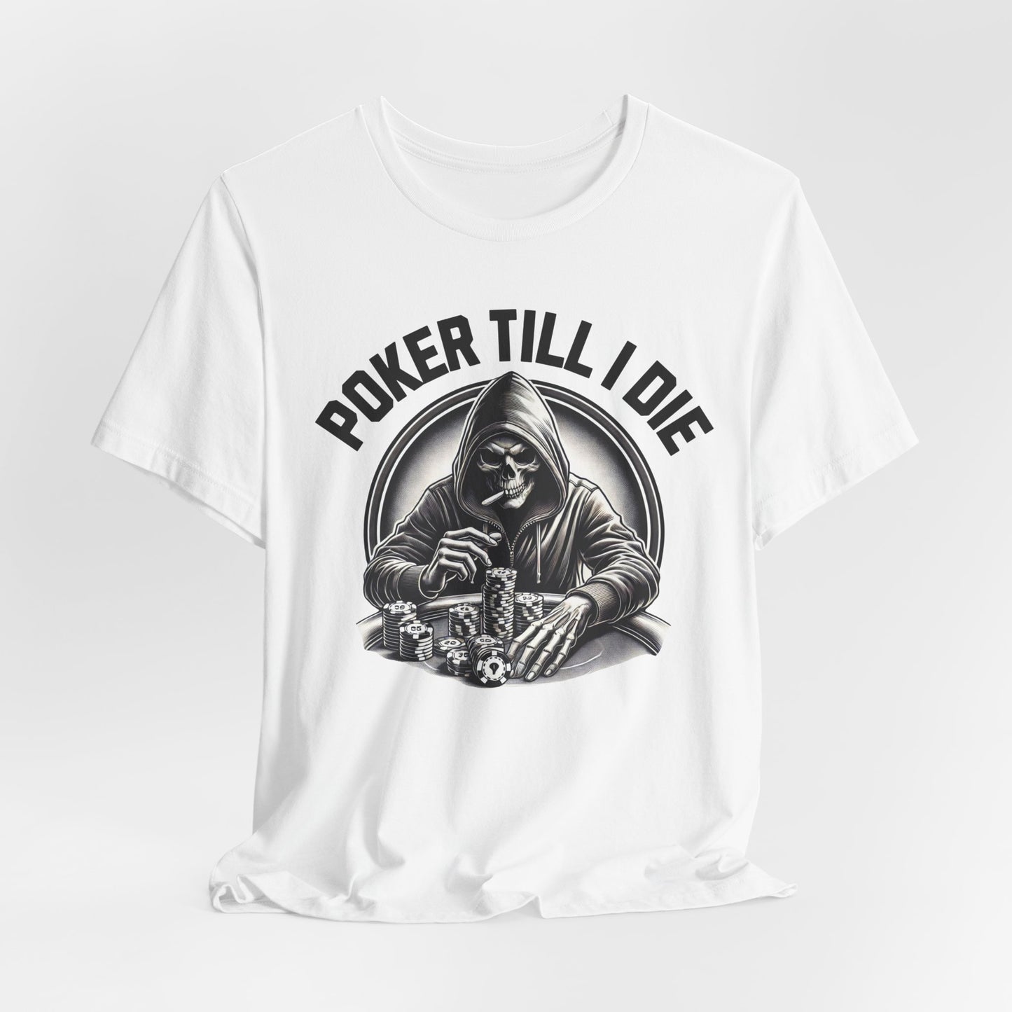 Poker Till I Die T-Shirt