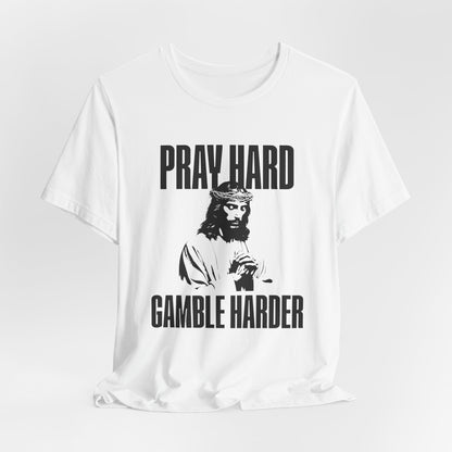 Pray Hard, Gamble Harder T-Shirt