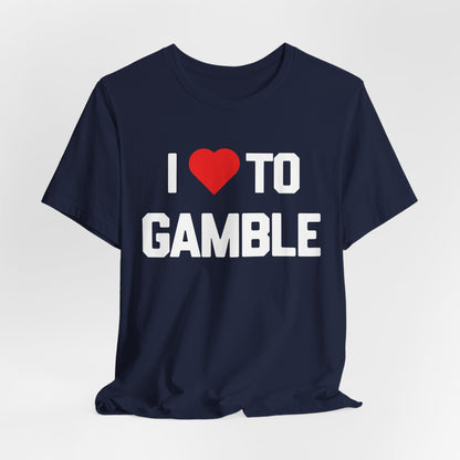 I Love to Gamble T-Shirt