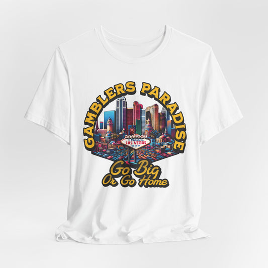 Gamblers Paradise Go Big or Go Home T-Shirt