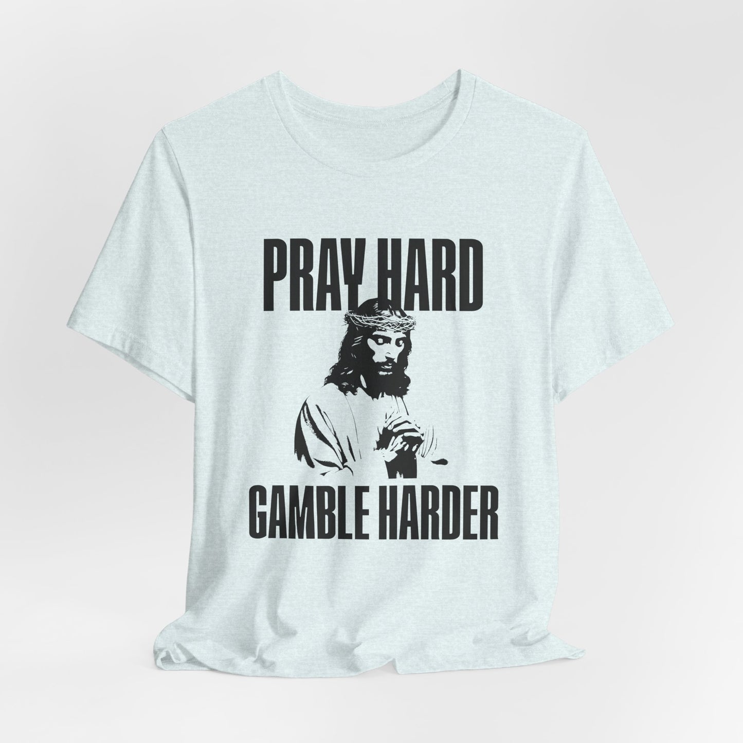 Pray Hard, Gamble Harder T-Shirt