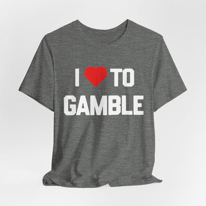 I Love to Gamble T-Shirt