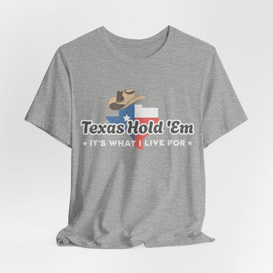 Texas Hold 'Em Its What I Live For T-Shirt