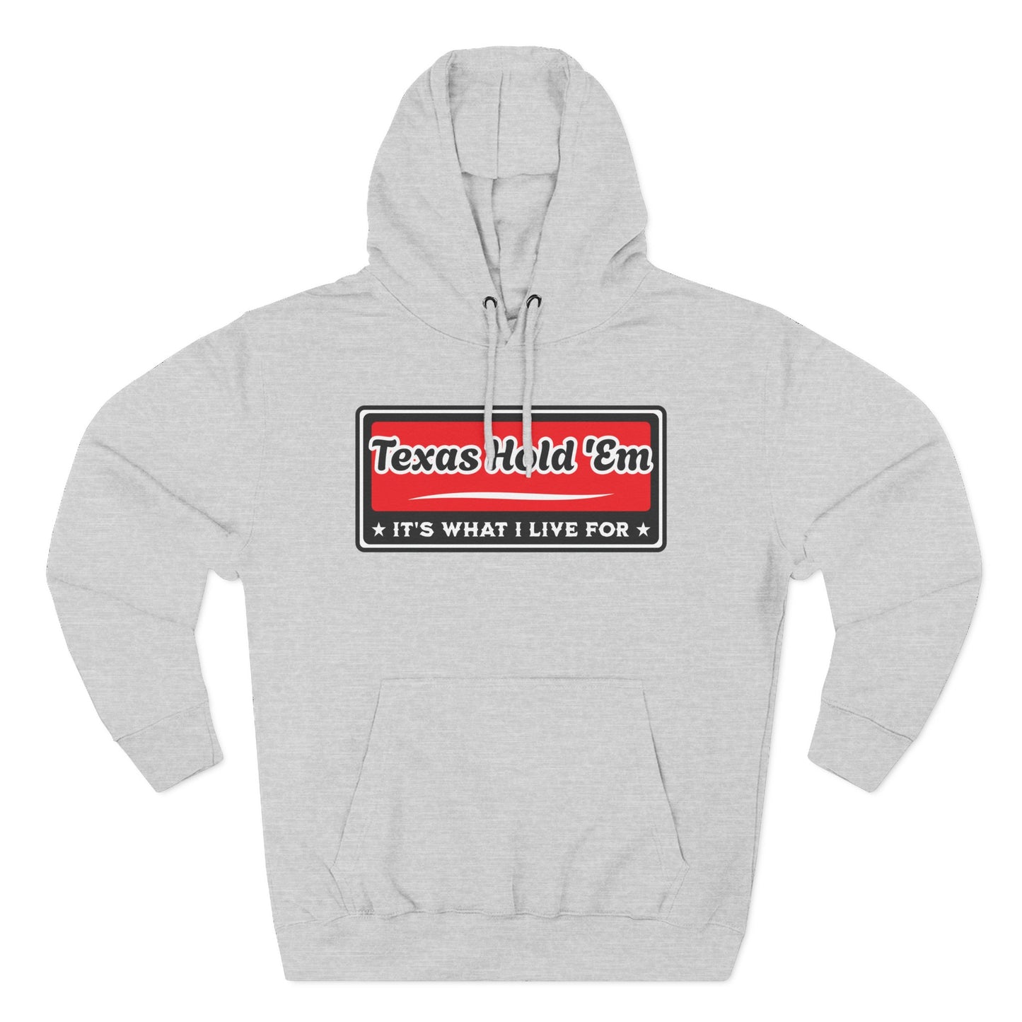 Texas Hold 'Em: It's What I Live For — Premium 3 Panel Fleece Hoodie