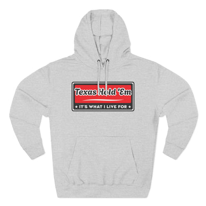 Texas Hold 'Em: It's What I Live For — Premium 3 Panel Fleece Hoodie