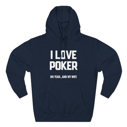 I Love Poker: Oh Yeah & My Wife — Premium 3-Panel Fleece Hoodie