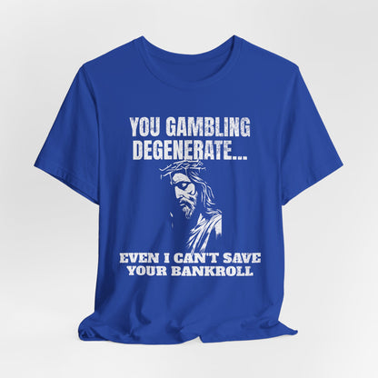 You Gambling Degenerate T-Shirt