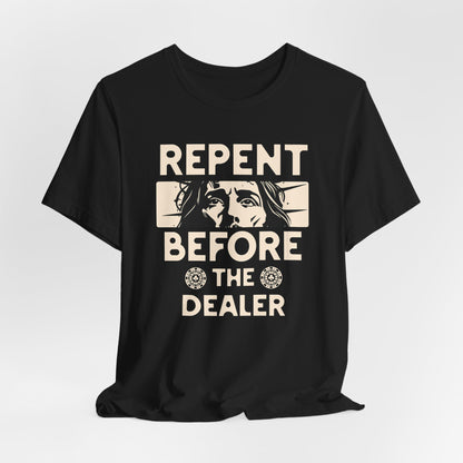 Repent Before the Dealer T-Shirt