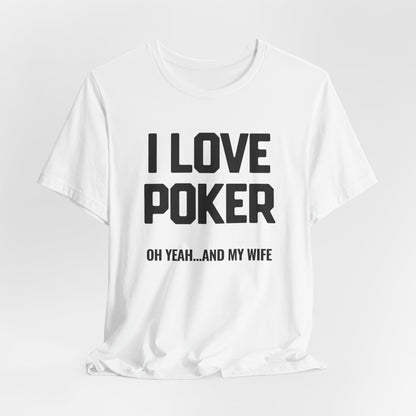 I Love Poker & My Wife T-Shirt