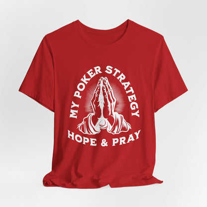 My Poker Strategy: Hope & Pray T-Shirt