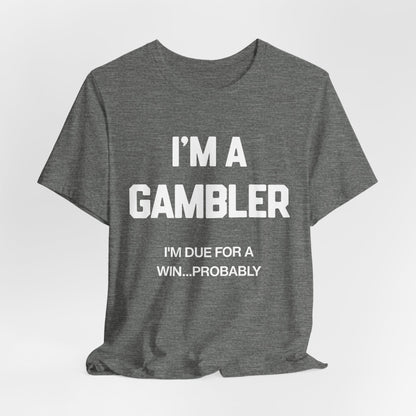 I'm a Gambler T-Shirt